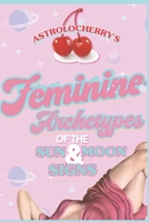 Astrolocherry's Feminine Archetypes of The Sun & Moon Signs B0C9S5R7Z1 Book Cover