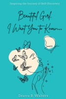 Beautiful Girl, I Want You to Know: Inspiring the Journey of Self-Discovery B0BBY3SNQG Book Cover