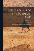 The Realms of the Egyptian Dead: According to the Belief of the Ancient Egyptians B0BPW64KVV Book Cover