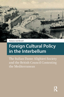 Foreign Cultural Policy in the Interbellum: The Italian Dante Alighieri Society and the British Council Contesting the Mediterranean 9089648771 Book Cover