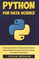 Python for Data Science: A step-by-step Python Programming Guide to Master Big Data, Analysis, Machine Learning, and Artificial Intelligence B085RM96F4 Book Cover