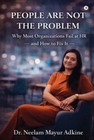 People Are Not The Problem: Why Most Organizations Fail at HR and How to Fix It B0GVTRBRJ9 Book Cover