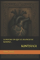 LA NOCHE EN QUE EL SILENCIO SE ROMPIÓ…: KINTSUGI B0FTV9ZFNM Book Cover