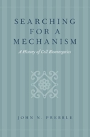 Searching for a Mechanism: A History of Cell Bioenergetics 0190866144 Book Cover