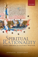 Spiritual Rationality: Papal Embargo as Cultural Practice 0198704097 Book Cover