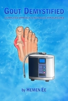 Gout Demystified: A Simplified Approach to Neutralize Hyperuricemia 1511622571 Book Cover