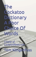 The Cockatoo Dictionary A Poor Choice Of Words B0BSJJPL5V Book Cover