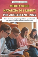 Meditazione Natalizia Di 5 Minuti Per Adolescenti 2025: Brevi devozioni, preghiere quotidiane e passi pratici per vivere la tua fede durante il Natale e oltre B0FVF4C4DG Book Cover