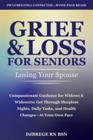 Grief & Loss for Seniors: Losing Your Spouse: Compassionate Guidance for Widows & Widowers: Get Through Sleepless Nights, Daily Tasks, and Health Changes—At Your Own Pace B0GJ421SMJ Book Cover