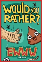 Would You Rather Ewww Version: Would You Rather Questions Ewww Gross Edition 1913485269 Book Cover