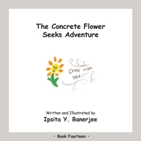 The Concrete Flower Seeks Adventure: Book Fourteen 1989372457 Book Cover