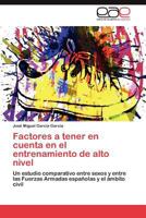 Factores a tener en cuenta en el entrenamiento de alto nivel: Un estudio comparativo entre sexos y entre las Fuerzas Armadas españolas y el ámbito civil 3659043400 Book Cover