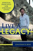 Live A Legacy: Spiritual Principles for Strategic Living 1452541388 Book Cover