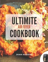 Ultimate Air Fryer Cookbook: Healthy Savory Tasty Organic 30 Minute Quick & Easy Delicious Recipes For Beginners B08LJSKFK2 Book Cover