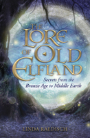 The Lore of Old Elfland: Secrets from the Bronze Age to Middle Earth 0738758450 Book Cover