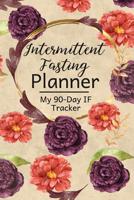 Intermittent Fasting Planner: A 90-Day Fasting Tracker Journal for Beginners and Pros to Track Calories, Fasting Times, Weight Loss Results and MORE Floral 1076065198 Book Cover