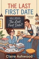 The Last First Date: A Novel B0G658HQF7 Book Cover