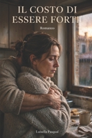 Il costo di essere forti: Ogni volta che mi dicono, 'tu sei molto forte', mi viene voglia di piangere, perché non sanno quanto mi costa essere forte (Cuori in corsa) (Italian Edition) B0HG7XHBR7 Book Cover