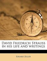 David Friedrich Strauss in His Life and Writings - Scholar's Choice Edition 1017878366 Book Cover