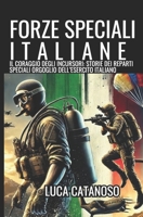 Forze Speciali Italiane: Truppe Scelte del Comsubin e Incursori GOI dei corpi d'Elite Militari: Dai Gruppi Operativi degli Arditi Incursori, ... dell'Esercito Italiano (Italian Edition) B0DV3CH4G5 Book Cover