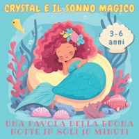 Crystal e il Sonno Magico: Una Favola della Buonanotte in soli 10 minuti | Breve Fiaba di una Sirenetta per bambini da 3 a 6 anni (Italian Edition) B0C7T9JPXT Book Cover