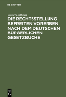 Die Rechtsstellung befreiten Vorerben nach dem deutschen bürgerlichen Gesetzbuche 3112451058 Book Cover