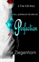 Perfection: A True Life Story 1721738460 Book Cover