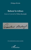 Babeuf le tribun: Essai sur le journal Le Tribun du peuple (a la Recherche Des Sciences Sociales) (French Edition) 2343044767 Book Cover