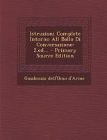 Istruzioni Complete Intorno All Ballo Di Conversazione: 2.ed... - Primary Source Edition 1294121294 Book Cover