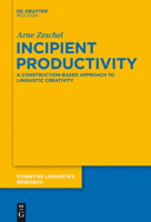 Incipient Productivity: A Construction-Based Approach to Linguistic Creativity 3110270013 Book Cover