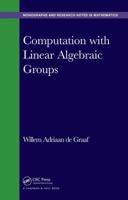 Computation with Linear Algebraic Groups 1498722903 Book Cover