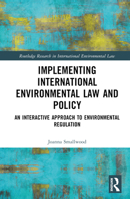 Implementing International Environmental Law and Policy: An Interactive Approach to Environmental Regulation (Routledge Research in International Environmental Law) 036777433X Book Cover