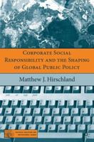 Corporate Social Responsibility and the Shaping of Global Public Policy (Political Evolution and Institutional Change) 1403974535 Book Cover