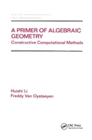 A Primer of Algebraic Geometry: Constructive Computational Methods 0367398966 Book Cover