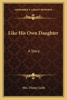 Like His Own Daughter: A Story 0548293422 Book Cover