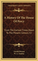 A History of the House of Percy: From the Earliest Times Down to the Present Century; Volume 2 1446080447 Book Cover