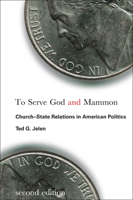 To Serve God & Mammon: Church-State Relations in the United States 1589016378 Book Cover