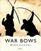 War Bows: Longbow, Crossbow, Composite Bow and Japanese Yumi 1472825535 Book Cover
