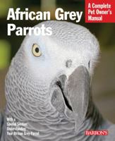 African Grey Parrots: Everything about History, Care, Nutrition, Handling, and Behavior 0764147412 Book Cover