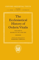 The Ecclesiastical History of Orderic Vitalis: Volume VI: Books XI, XII, and XIII 0198222424 Book Cover