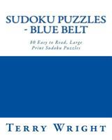 Sudoku Puzzles - Blue Belt: 80 Easy to Read, Large Print Sudoku Puzzles 1482000598 Book Cover
