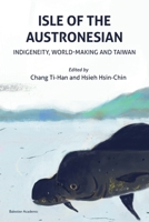 Isle of the Austronesian: Indigeneity, World-Making and Taiwan 1913891623 Book Cover