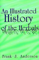 An Illustrated History of the Herbals 1583481141 Book Cover