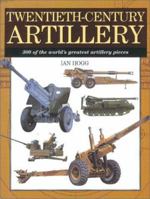 Twentieth-Century Artillery: 300 of the World's Greatest Artillery Pieces 158663299X Book Cover