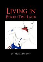 Living in Psycho Time Later 1465353135 Book Cover