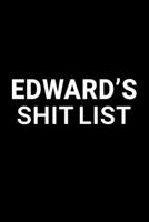 Edward's Shit List: Personalized Notebook for Men Named Edward - Funny Lined Note Book Pad - Black and White Novelty Notepad with Lines - Cool, Fun, Sarcastic Office Gag Gift for Adults - Coworker Bos 1704085608 Book Cover