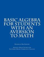 Basic Algebra for Students with an Aversion to Math 0692237976 Book Cover