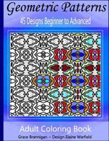 Geometric Patterns Coloring Book: 45 Designs Beginner to Advanced 1523908718 Book Cover