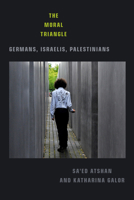 The Moral Triangle: Germans, Israelis, Palestinians 1478008377 Book Cover