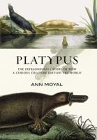 Platypus: The Extraordinary Story of How a Curious Creature Baffled the World 1560989777 Book Cover